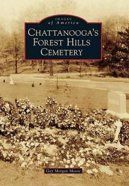 Chattanooga's Forest Hills Cemetery by Gay Morgan Moore 9780738586946