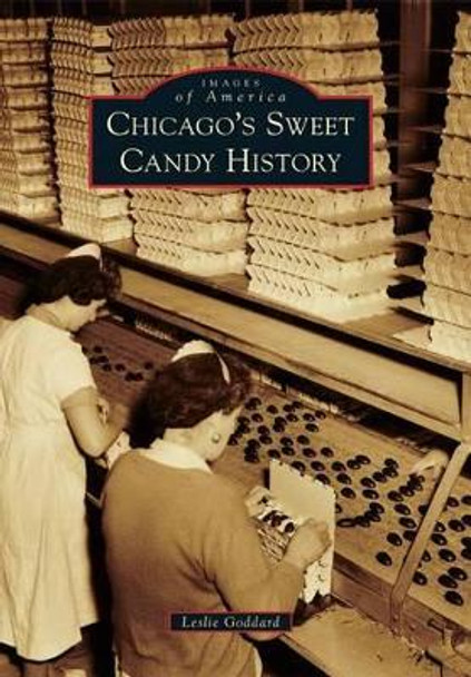 Chicago's Sweet Candy History by Leslie Goddard 9780738593821