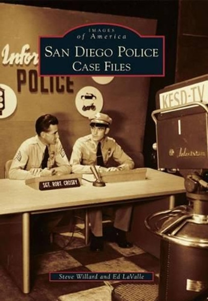 San Diego Police: Case Files by Steve Willard 9780738595481