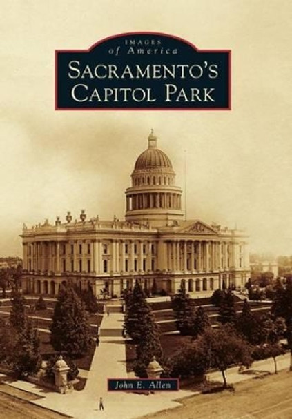 Sacramento's Capitol Park by John E. Allen 9780738596884