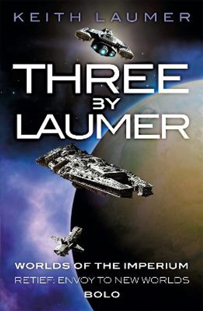 Three By Laumer: Worlds of the Imperium, Retief: Envoy to New Worlds, Bolo by Keith Laumer