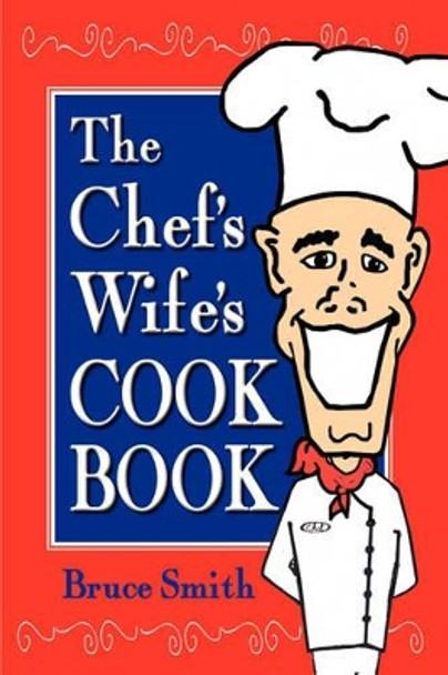 The Chef's Wife's Cook Book by Bruce Smith 9780982165416