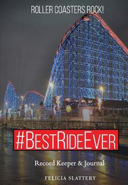 #BestRideEver: Roller Coasters Rock by Felicia Slattery 9780982252581