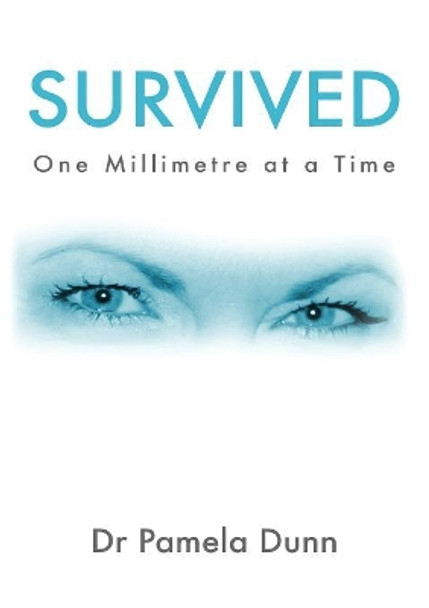 Survived: One Millimetre at a Time by Pamela Dunn 9780648185710