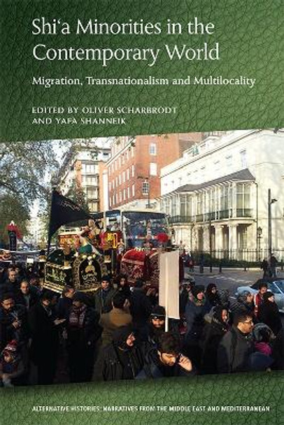 Shia Minorities in the Contemporary World: Migration, Transnationalism and Multilocality by Oliver Scharbrodt