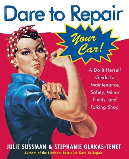 Dare to Repair Your Car: A Do-It-Herself Guide to Maintenance, Safety, Minor Fix-Its, and Talking Shop by Julie Sussman 9780060577001