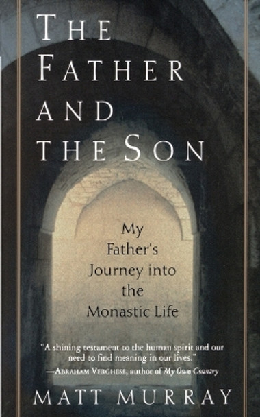 The Father and the Son: My Father's Journey Into the Monastic Life by Matthew J Murray 9780060930677