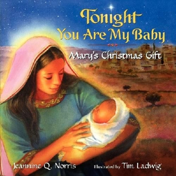 Tonight You Are My Baby: Mary's Christmas Gift by Jeannine Q. Norris 9780061479991