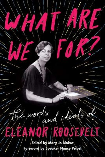 What Are We For?: The Words and Ideals of Eleanor Roosevelt by Eleanor Roosevelt 9780062889478