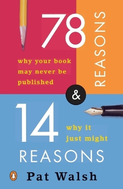 78 Reasons Why Your Book May Never Be Published and 14 Reasons Why It Just Might by Pat Walsh 9780143035657