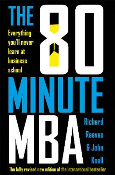 The 80 Minute MBA: Everything You'll Never Learn at Business School by Richard Reeves