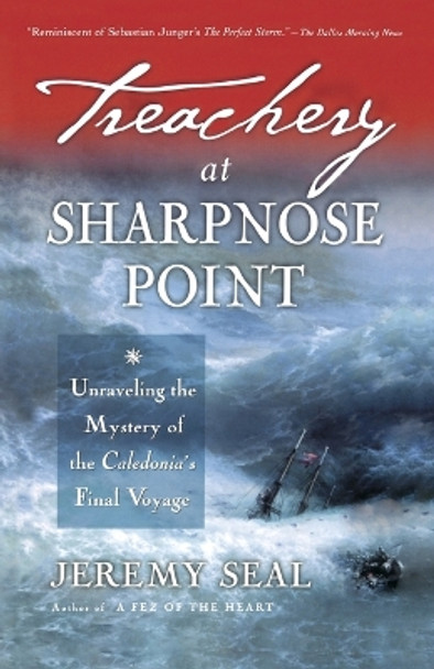 Treachery at Sharpnose Point: Unraveling the Mystery of the Caledonia's Final Voyage by Jeremy Seal 9780156027052