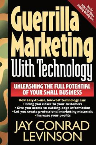 Guerrilla Marketing With Technology Unleashing The Full Potential Of Your Small Business by Jay Conrad Levinson 9780201328042