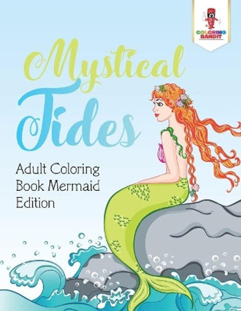 Mystical Tides: Adult Coloring Book Mermaid Edition by Coloring Bandit 9780228204534