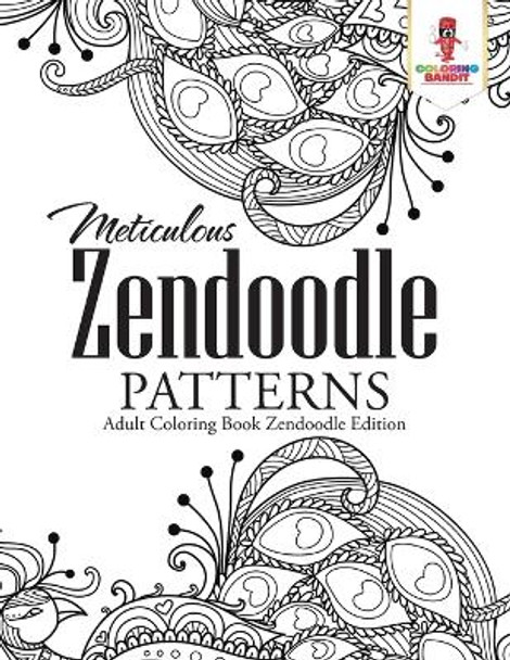 Meticulous Zendoodle Patterns: Adult Coloring Book Zendoodle Edition by Coloring Bandit 9780228204695