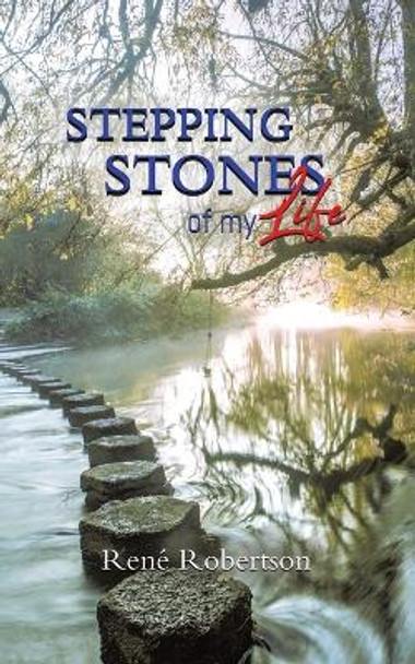 Stepping Stones of My Life by René Robertson 9780228869313
