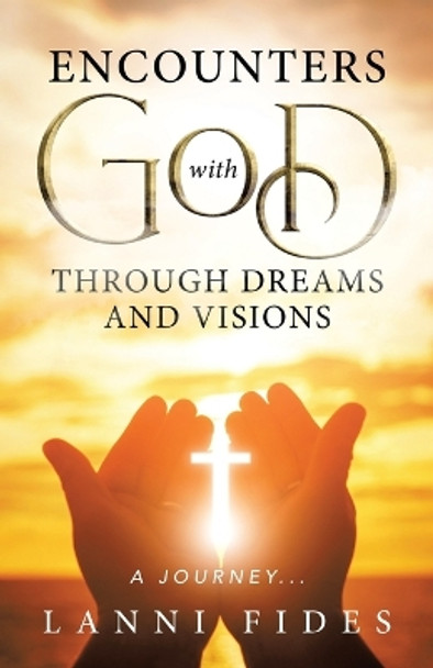 Encounters With God Through Dreams and Visions: A Journey... by Lanni Fides 9780228873211