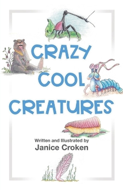 Crazy Cool Creatures by Janice Croken 9780228884842