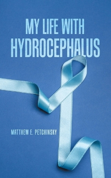 My Life with Hydrocephalus by Matthew E Petchinsky 9780228885320