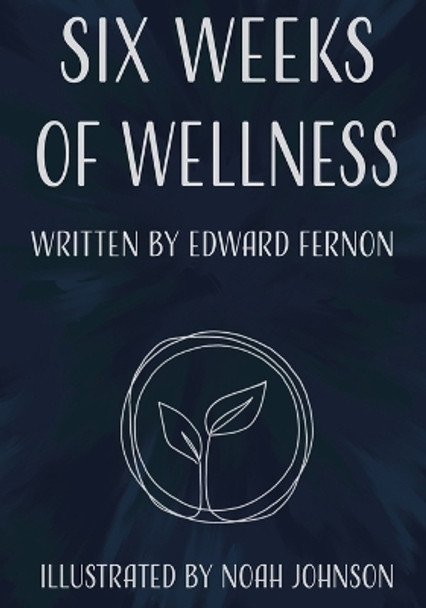 Six Weeks of Wellness by Edward Fernon 9780228886709