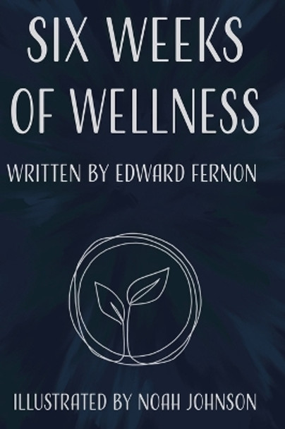 Six Weeks of Wellness by Edward Fernon 9780228886716