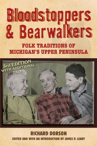 Bloodstoppers and Bearwalkers: Folk Traditions of Michigan's Upper Peninsula by Richard Mercer Dorson 9780299227142