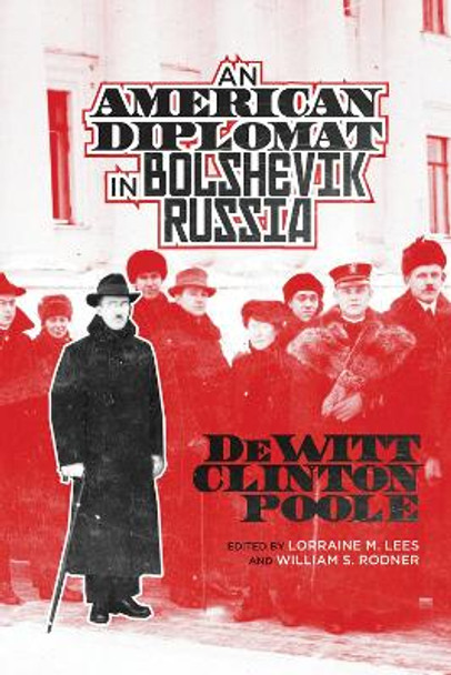 An American Diplomat in Bolshevik Russia by Dewitt Clinton Poole 9780299302245