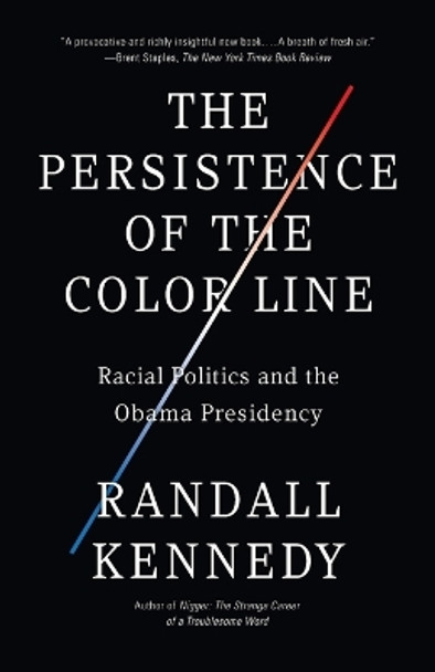 The Persistence of the Color Line: Racial Politics and the Obama Presidency by Randall Kennedy 9780307455550