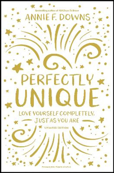 Perfectly Unique: Love Yourself Completely, Just As You Are by Annie F. Downs 9780310768623