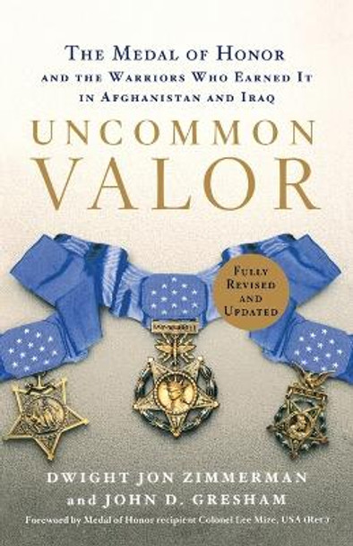 Uncommon Valor: The Medal of Honor and the Warriors Who Earned It in Afghanistan and Iraq by Dwight Jon Zimmerman 9780312604561