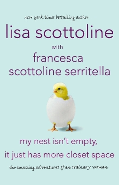 My Nest Isn't Empty, It Just Has More Closet Space: The Amazing Adventures of an Ordinary Woman by Lisa Scottoline 9780312668341