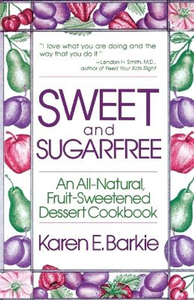 Sweet and Sugarfree: An All-Natural, Fruit-Sweetened Dessert Cookbook by Karen E. Barkie 9780312780661