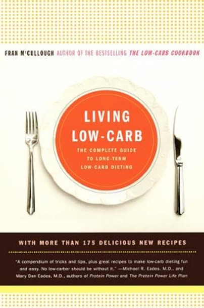 Living Low-Carb: The Complete Guide to Long-Term Low-Carb Dieting by Fran McCullough 9780316089760