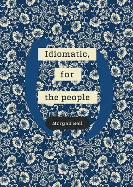 Idiomatic, for the people: A poetry chapbook by Morgan Bell 9780244457761