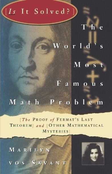 The World's Most Famous Math Problem: The Proof of Fermat's Last Theorem and Other Mathematical Mysteries by Marilyn Vos Savant 9780312106577