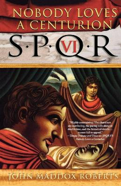 Spqr VI: Nobody Loves a Centurion by John Maddox Roberts 9780312320195