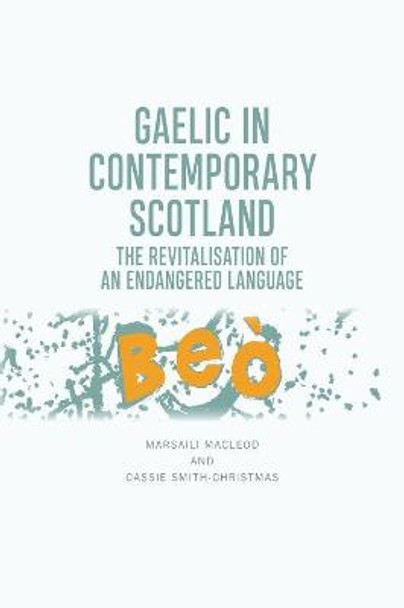 Gaelic in Contemporary Scotland: The Revitalisation of an Endangered Language by Marsaili MacLeod