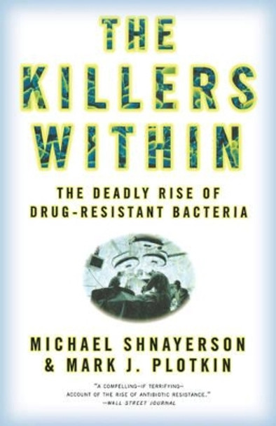 The Killers Within: The Deadly Rise of Drug-Resistant Bacteria by Michael Shnayerson 9780316735667