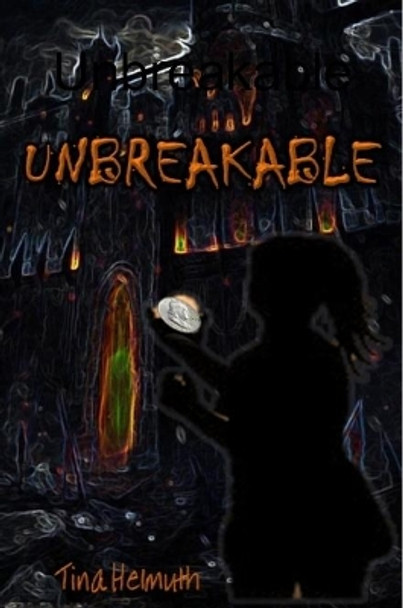 Unbreakable by Tina Helmuth 9780359747832