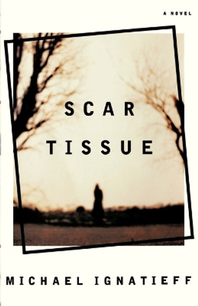 Scar Tissue by Professor Michael Ignatieff 9780374527693