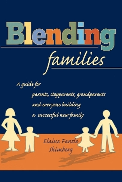 Blending Families: A Guide for Parents, Stepparents, Grandparents and Everyone Building a Successful New Family by Elaine Fantle Shimberg 9780425166772