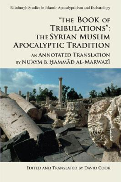 'The Book of Tribulations: the Syrian Muslim Apocalyptic Tradition': An Annotated Translation by Nu'Aym b. Hammad Al-Marwazi by David Cook