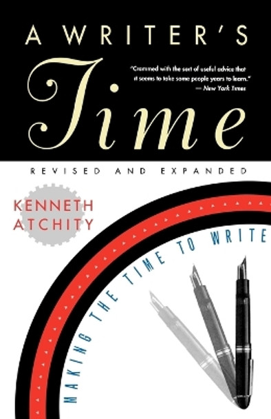 A Writer's Time: Making the Time to Write by Kenneth John Atchity 9780393312638