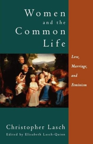 Women and the Common Life: Love, Marriage, and Feminism by Christopher Lasch 9780393316971