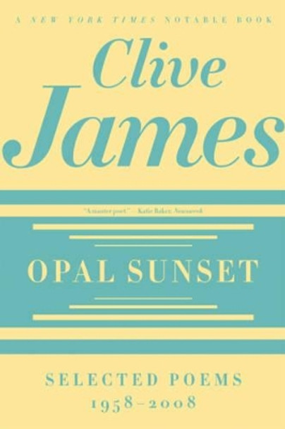 Opal Sunset: Selected Poems, 1958-2008 by Clive James 9780393337358
