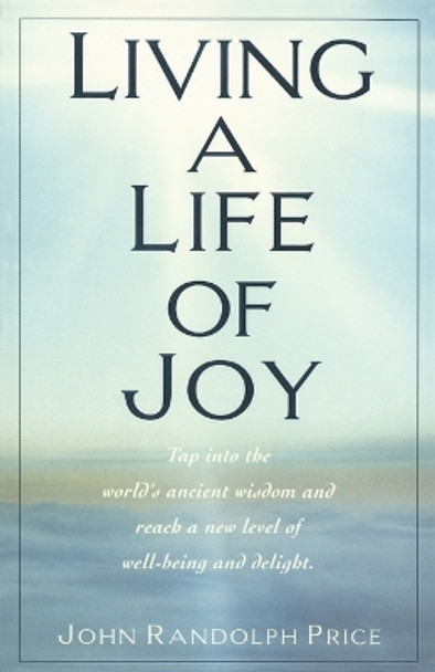 Living a Life of Joy by John Randolph Price 9780449911389