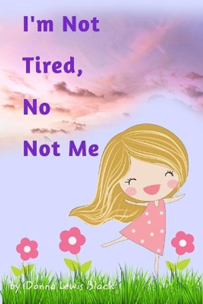 I'm Not Tired, No Not Me by Donna Lewis Black 9780464004349