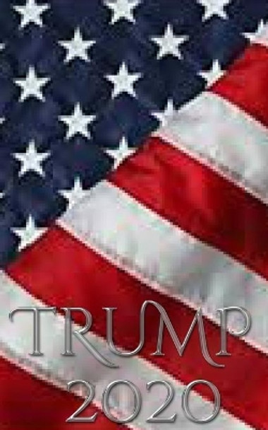 Trump 2020 -American Flag writing Journal by Michael Huhn 9780464217268