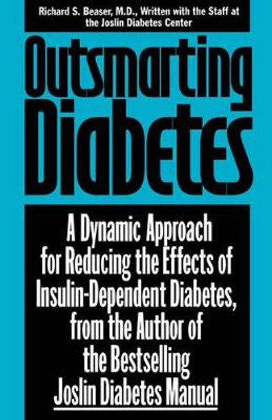 Outsmarting Diabetes: A Dynamic Approach for Reducing the Effects of Insulin Dependent Diabetes by Richard S. Beaser 9780471346944