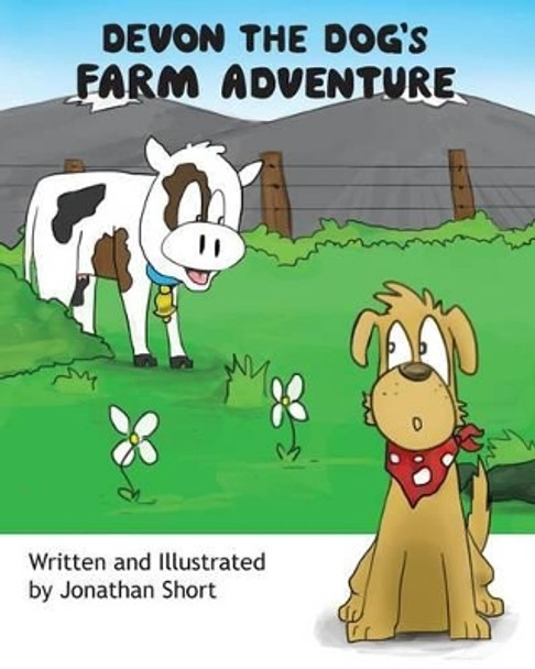 Devon the Dog's Farm Adventure: Devon the dogs exciting farm experience by Jonathan C Short 9780473254643